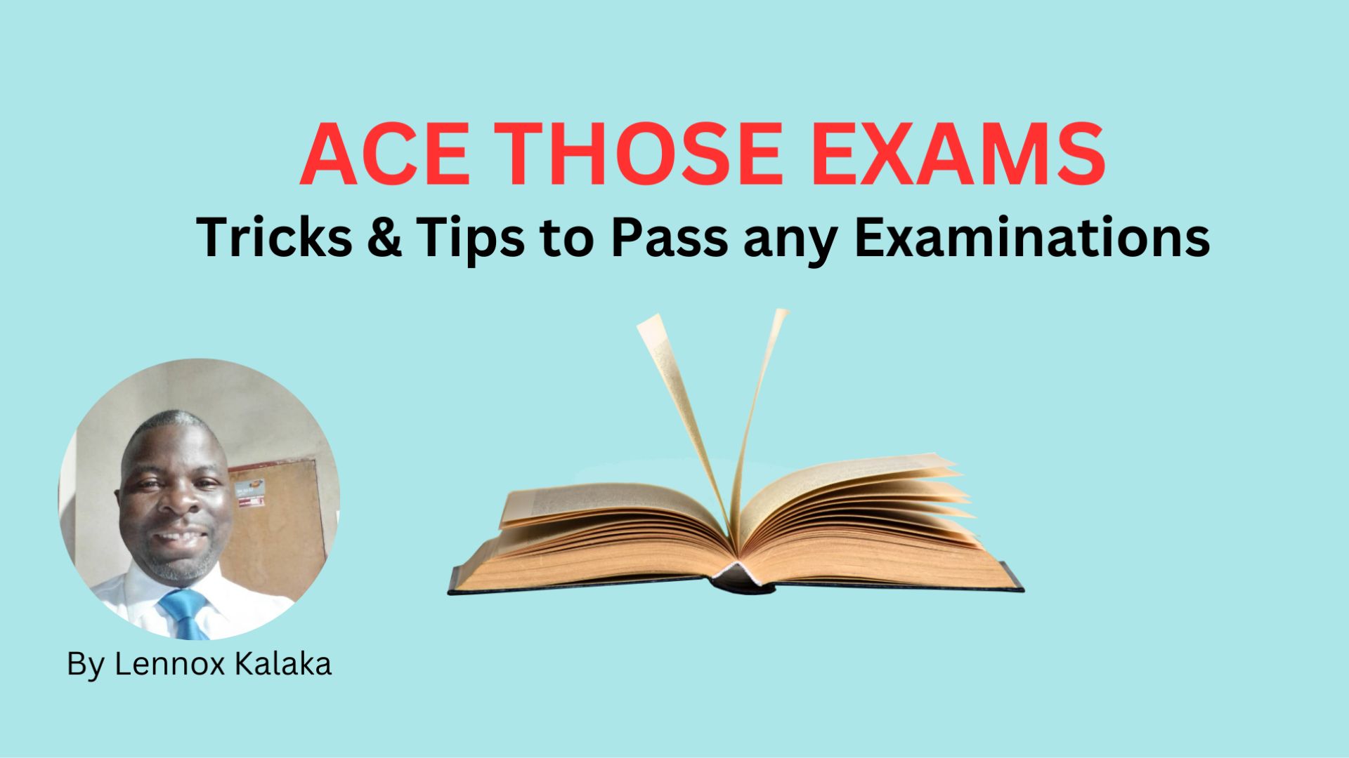 Ace those Exams: How to Pass any Examination 